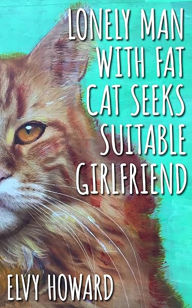 Lonely Man With Fat Cat Seeks Suitable Girlfriend